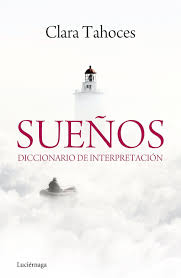 ¿alguna vez te has preguntado de dónde provienen tu pasión, tus sueños y tus intereses? Suenos Diccionario De Interpretacion Practica Amazon Es Tahoces Clara Libros