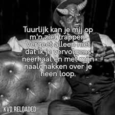 Tuurlijk Kun Je Mij Op Mijn Ziel Trappen Vergeet Alleen Niet Dat Ik Je Vervolgens Neerhaal En Met Mijn Naaldhakken Over Je Heen Loopt Ziel Teksten Tiet