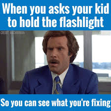 Life Of Dad When You Ask Your Kid To Hold The Flashlight Facebook Images of kid holding flashlight for dad meme december 05, 2017 get link;