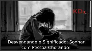 Sonhar com Pessoa Chorando: Desvendando o Significado!