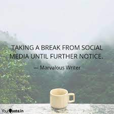 Taking A Break From Socia Quotes Writings By Marvalous Writer Yourquote