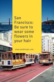 San Francisco Be Sure To Wear Some Flowers In Your Hair Visit San Francisco San Francisco Travel Cool Places To Visit