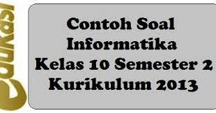 Sman 3 ciamis mata pelajaan : Contoh Soal Informatika Kelas 10 Semester 2 Kurikulum 2013 Kurikulum Sma Pemrograman