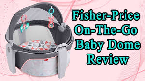 Must Have Fisher Price On The Go Baby Dome Product Testing Review Youtube