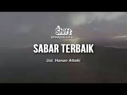 Ust Hanan Attaki Sabar Terbaik Shift One Minute Booster Ceramah Singkat Youtube Sabar Youtube