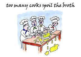 When too many cooks spoil the broth, only a lot of blame is served. Too Many Cooks Spoil The Broth Funky English