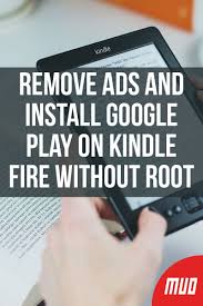 Remove Ads And Install Google Play On Kindle Fire Without Root Kindle Fire Google Play Ads