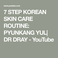 7 Step Korean Skin Care Routine Pyunkang Yul Dr Dray Youtube Korean Skincare Routine Korean Skincare Skin Care Routine