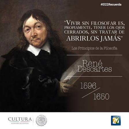 Vivir sin filosofar es, propiamente, tener los ojos cerrados, sin tratar de  abrirlos jamás”. #El22Recuerda al físico y matemático francés René  Descartes, quien murió un día como hoy pero de 1650. Considerado