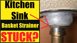 kitchen sink basket strainer stuck