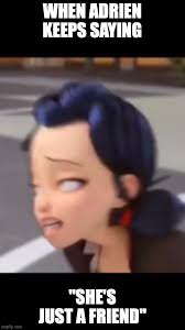 Read just a friend from the story miraculous memes and comics by rainbowcorn20 (niki) with 733 reads. She S Just A Friend Imgflip