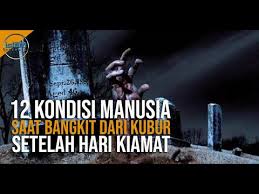 Hari bangkitnya manusia dari alam kubur mereka disebut dengan. Inilah 12 Macam Kondisi Manusia Setelah Dibangkitkan Dari Kubur Youtube