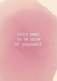 Only Seek To Be More Of Yourself Love Quotes Photos Self Love Quotes Put Yourself First Quotes