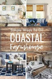 Simple Ways To Do Coastal Farmhouse Decor Seas Your Day Coastal Farmhouse Decor Coastal Farmhouse Style Farm House Living Room