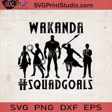 Wakanda Squadgoals Svg Black Panther Svg Chadwick Boseman Svg Cricut Digital Download Instant Download Svg Print Studio
