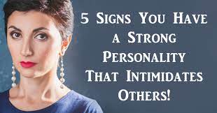 You know what you want and do everything possible to achieve your goals. 5 Signs You Have A Strong Personality That Intimidates Others David Avocado Wolfe