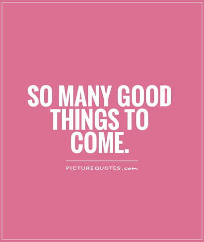 So many good things to come | Picture Quotes