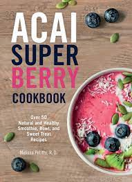 It's ok to try new. Acai Super Berry Cookbook Over 50 Natural And Healthy Smoothie Bowl And Sweet Treat Recipes Petitto Melissa Amazon De Bucher