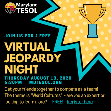 You have approximately 10 seconds to respond to each clue. Maryland Tesol Virtual Jeopardy Night