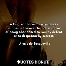 We did not find results for: Quotes Donut A Long War Almost Always Places Nations In The Wretched Alternative Of Being Abandoned To Ruin By Defeat Or To Despotism By Success