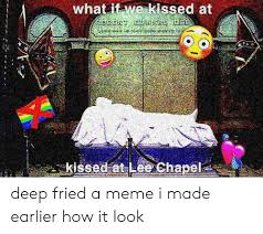 Jun 01, 2021 · shah rukh khan and gauri khan's little princess suhana khan is an internet sensation. What If We Kissed At Kissed At Lee Chapel Deep Fried A Meme I Made Earlier How It Look Meme On Me Me