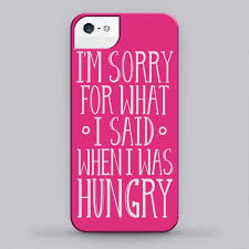 Im Sorry For What I Said When I Was Hungry I M Sorry For What I Said When I Was Hungry Iphone Cases Samsung Galaxy Cases And Phone Skins Nihila Sayings You Make Me Laugh I Love To Laugh