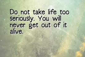 Don T Take Life Too Seriously Quotes Smile Laugh And Be Happy Enkiquotes