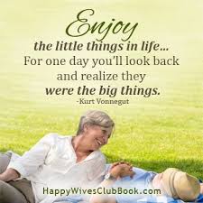 Enjoy The Little Things In Life For One Day Reminder Best Love Quotes Little Things Quotes Happy Wives Club