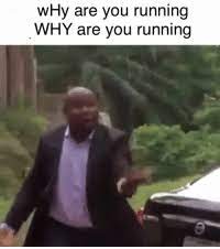 25 Best Why Are You Running Memes Chrome Memes Template Memes Vine Memes