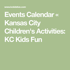 Events Calendar Kansas City Children S Activities Kc Kids Fun Event Calendar Childrens Activities Kids Calendar