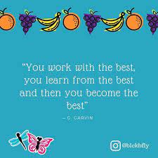 You Work With The Best You Learn From The Best And The You Become The Best Fun Learning Black Butterfly Learning