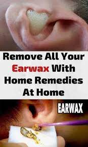 Remove All Your Earwax With Home Remedies At Home Ear Wax Clean Ear Wax Out Ear Cleaning Wax