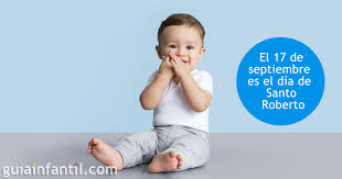 Celebran los robertos su onomástica el día 7 de junio, en que se conmemora a san roberto de molesmes. Dia Del Santo Roberto 17 De Septiembre Nombres Para Ninos