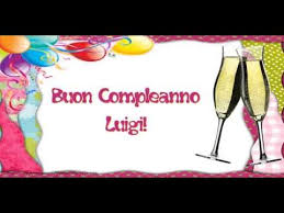 Happy Birthday Luigi Buon Compleanno Luigi Youtube Buon Compleanno Auguri Di Buon Compleanno Compleanno