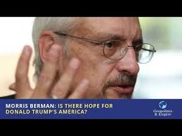 Morris Berman: Is There Hope for Donald Trump's America?