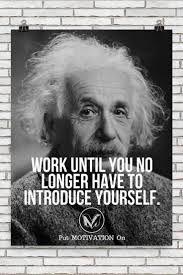 Work Until You No Longer Have To Introduce Yourself No Longer Have To Introduce Yourself Poster Putmotivationon Follow All Our Motivational And Inspirational Words Of Encouragement Words Inspirational Words