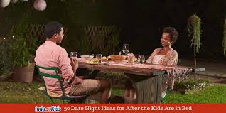 Save it for the third date or later. 30 Date Night Ideas For After The Kids Are In Bed