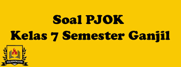 Kunci jawaban pjok kelas 7. Soal Pjok Kelas 7 Tahun Ajarah 2019 2020 Semester Ganjil