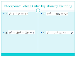 The policy for solving a cubic equation is to reduce it to a quadratic equation, and then solve the quadratic by the usual means, either by factoring or using the formula. Goal Factor Cubic Polynomials And Solve Cubic Equations Section 6 5 Factoring Cubic Polynomials Ppt Download