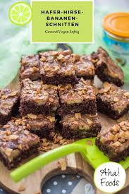 Hafer Hirse Bananenschnitten Zum Fruhstuck Vegan Und Saftig Aha Foods Rezept Bananen Schnitten Hirse Rezepte Gesund Backen