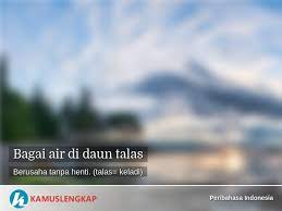 Bagai air mencari jenisnya contoh ayat. Arti Peribahasa Bagai Air Di Daun Talas Dalam Kamus Peribahasa Indonesia Terjemahan Kamus Lengkap Online Semua Bahasa