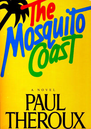 The Mosquito Coast by Paul Theroux | Goodreads