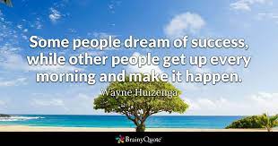 Wayne Huizenga Some People Dream Of Success While Other