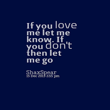If your boyfriend doesn't love you anymore, he wouldn't care where you go or who you go with. He Loves Me He Loves Me Not Quotes Quotesgram