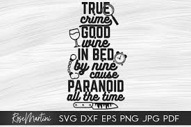 Cut out the shape and use it for coloring, crafts, stencils, and more. True Crime Good Wine In Bed By Nine Paranoid All The Time 351393 Cut Files Design Bundles