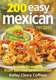 Mexican cuisine recipes is the ultimate mexican cooking social community, where recipes. 200 Easy Mexican Recipes Authentic Recipes From Burritos To Enchiladas Coffeen Kelley 9780778804369 Amazon Com Books