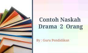 Contoh naskah drama 2 orang protagonis dan antagonis singkat. Contoh Naskah Drama 2 Orang Tentang Sahabat Cita Cita