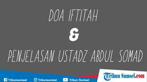 Doa Iftitah Bacaan Latin Arab Dan Artinya Lengkap Dengan Penjelasan Ustadz Abdul Somad Tribun Sumsel