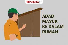 Selain berdoa sebelum masuk rumah, terdapat adab yang di sunnahkan oleh rosululloh saw, yakni sebagai berikut Ketika Muslim Masuk Ke Dalam Rumah Republika Online
