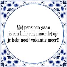 Tegeltje Met Spreuk Afscheid Collega Met Pensioen Gaan Is Een Hele Eer Maar Let Pensioen Citaten Pensioen Spreuken